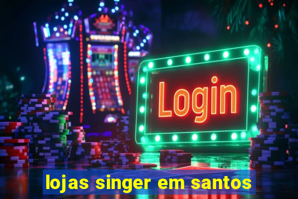 lojas singer em santos